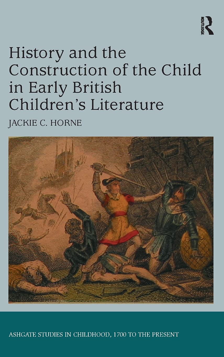 History and the Construction of the Child in Early British Children's Literature (Studies in Childhood, 1700 to the Present),Used