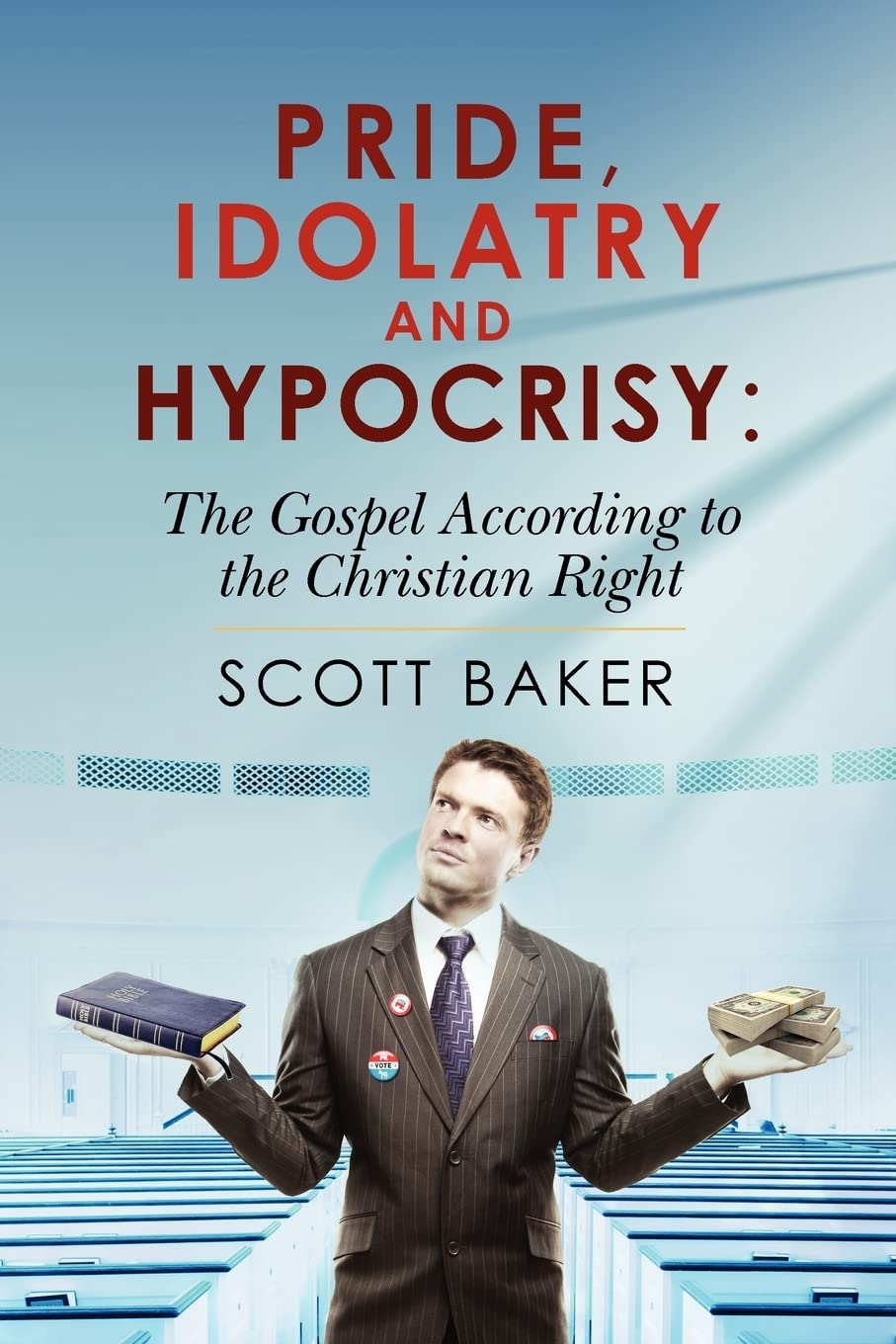 Pride, Idolatry And Hypocrisy: The Gospel According To The Christian Right,Used