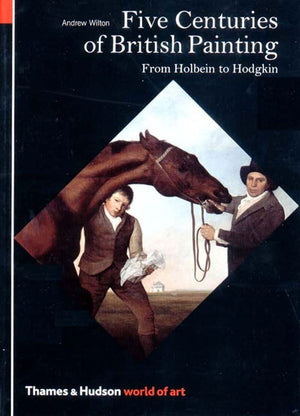 Five Centuries of British Painting: From Holbein to Hodgkin (World of Art),New