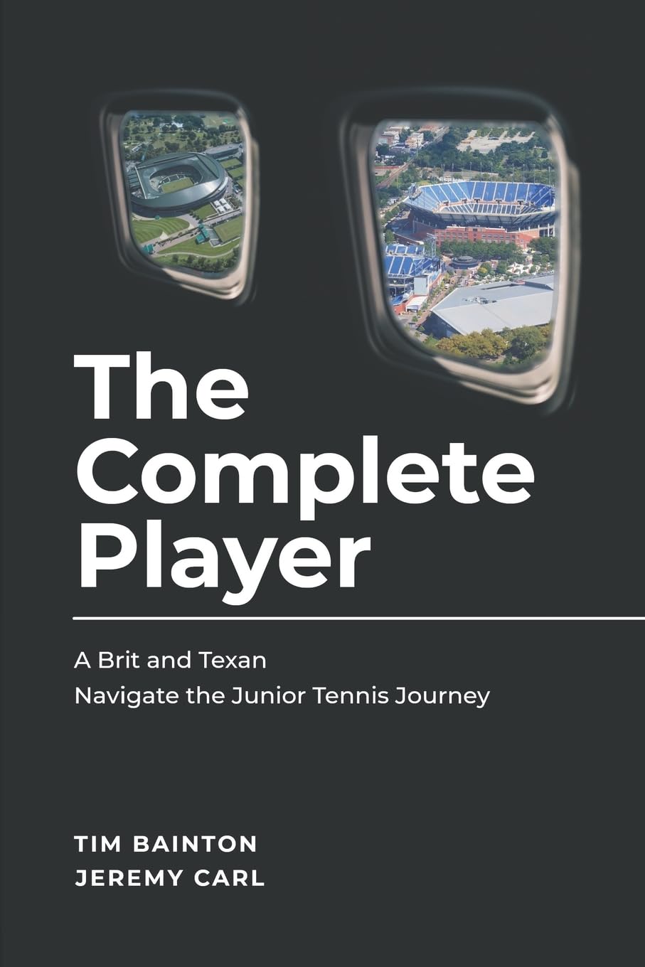 The Complete Player: A Brit and A Texan Navigate the Junior Tennis Journey,Used