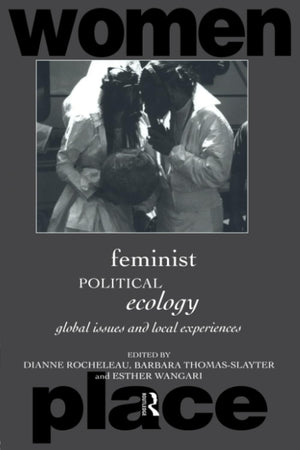Feminist Political Ecology: Global Issues And Local Experiences (Routledge International Studies Of Women And Place)-new