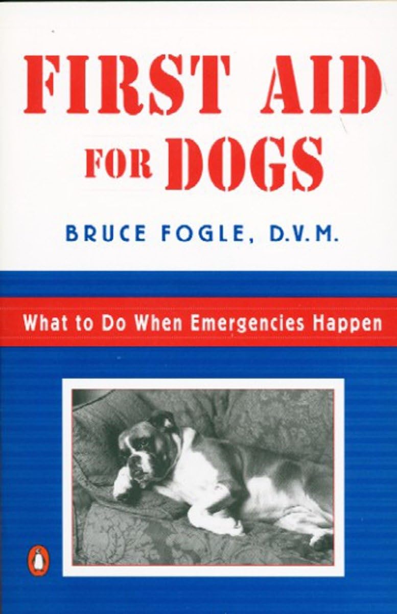First Aid For Dogs: What To Do When Emergencies Happen,New