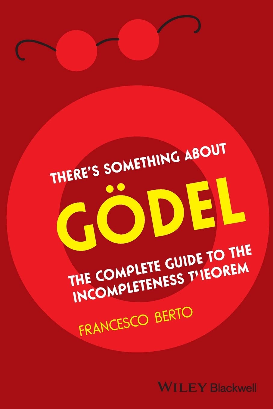 There's Something About Godel: The Complete Guide to the Incompleteness Theorem,Used