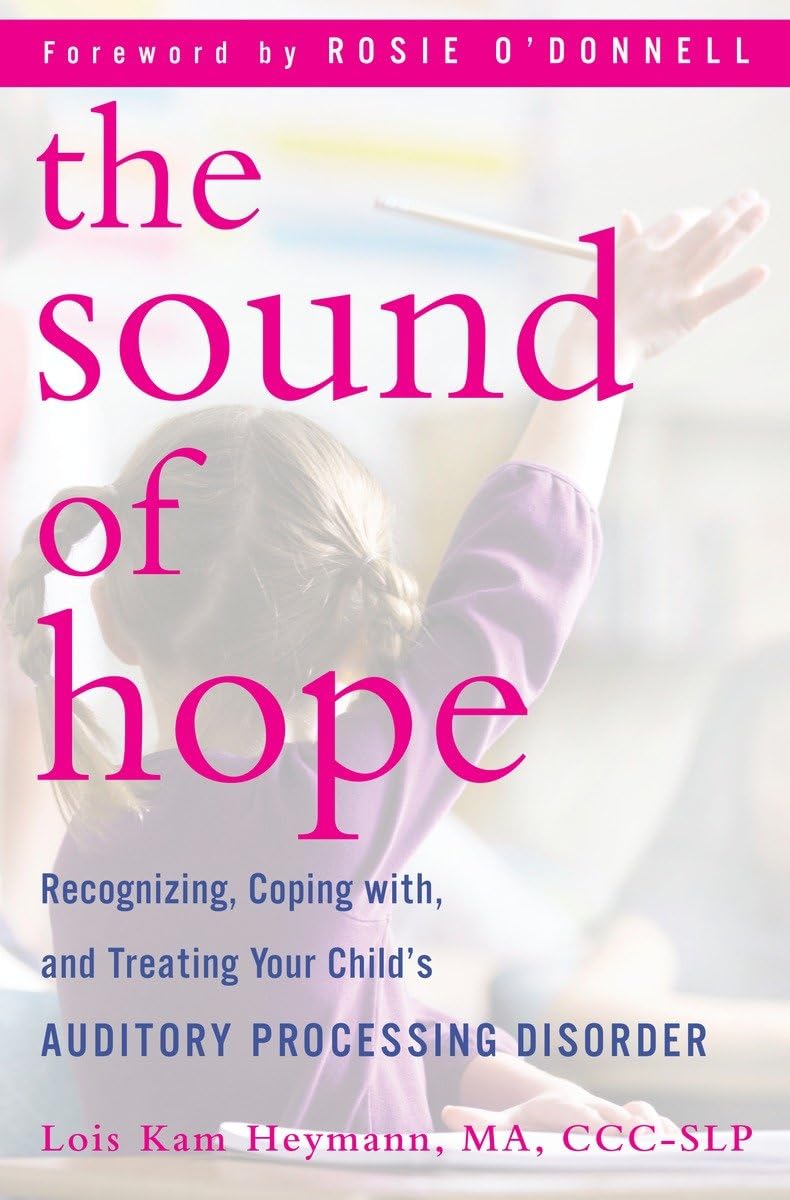 The Sound of Hope: Recognizing, Coping with, and Treating Your Child's Auditory Processing Disorder,Used