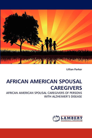 AFRICAN AMERICAN SPOUSAL CAREGIVERS: AFRICAN AMERICAN SPOUSAL CAREGIVERS OF PERSONS WITH ALZHEIMER?S DISEASE,Used