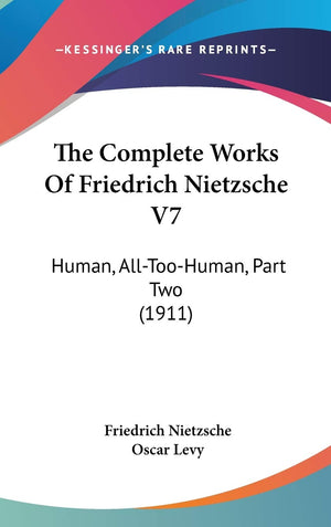 The Complete Works Of Friedrich Nietzsche V7: Human, AllTooHuman, Part Two (1911),Used