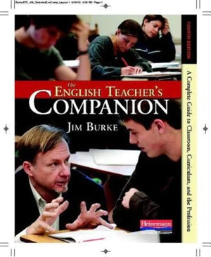 The English Teacher's Companion, Fourth Edition: A Completely New Guide to Classroom, Curriculum, and the Profession,New