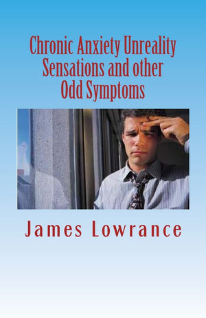 Chronic Anxiety Unreality Sensations and other Odd Symptoms: The Bizarre Manifestations of Panic and Disordered Anxiousness,Used