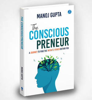 The Consciouspreneur: A Journey To Find The Infinite Power Within You | How Conscious Leaders Use Vedic Wisdom, Science, And Business Strategy To Build Purpose, Increase Profit, And Create Impact