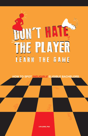 Don'T Hate The Player Learn The Game: How To Spot 'Ineligible' Eligible Bachelors,Used