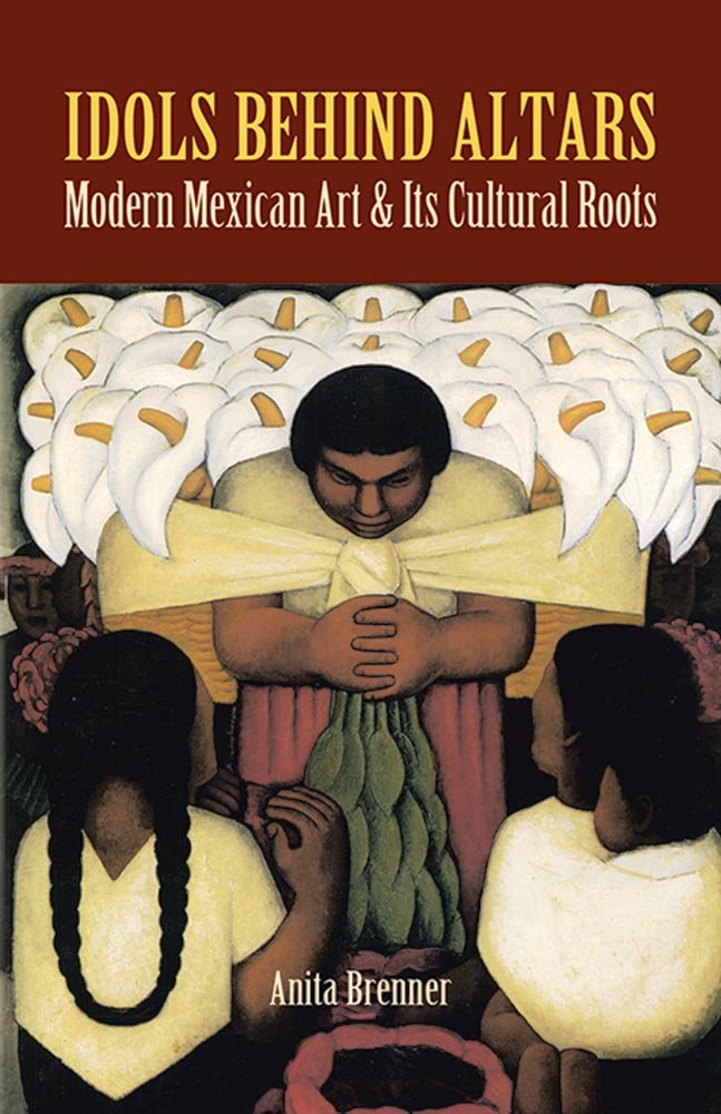 Idols Behind Altars: Modern Mexican Art And Its Cultural Roots (Dover Fine Art, History Of Art),New