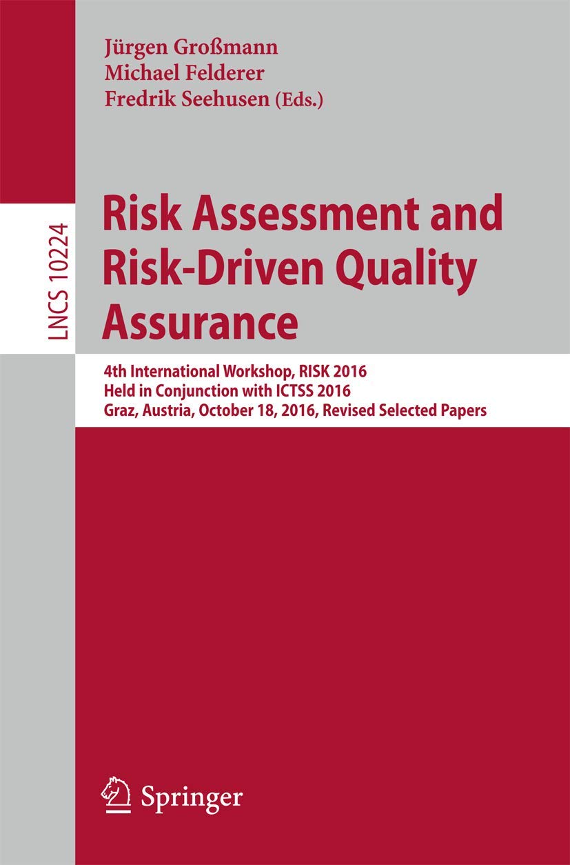 Risk Assessment and RiskDriven Quality Assurance: 4th International Workshop, RISK 2016, Held in Conjunction with ICTSS 2016, G,Used