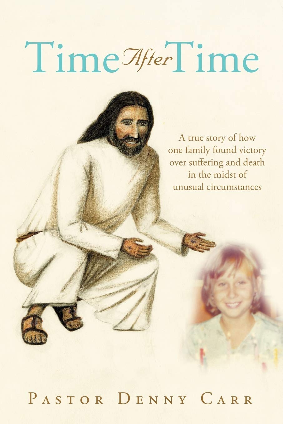 Time After Time: A True Story Of How One Family Found Victory Over Suffering And Death In The Midst Of Unusual Circumstances,Used