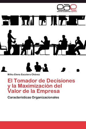 El Tomador de Decisiones y la Maximizacin del Valor de la Empresa: Caractersticas Organizacionales (Spanish Edition),Used