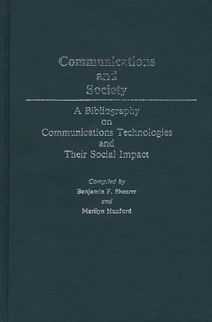 Communications And Society: A Bibliography On Communications Technologies And Their Social Impact,Used