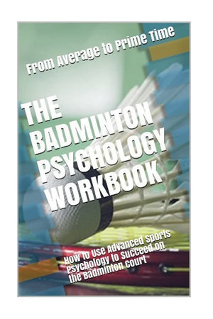 The Badminton Psychology Workbook: How to Use Advanced Sports Psychology to Succeed on the Badminton Court,Used