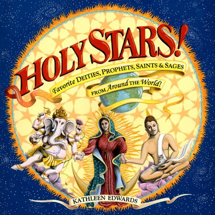 Holy Stars!: Favorite Deities, Prophets, Saints & Sages From Around The World,New