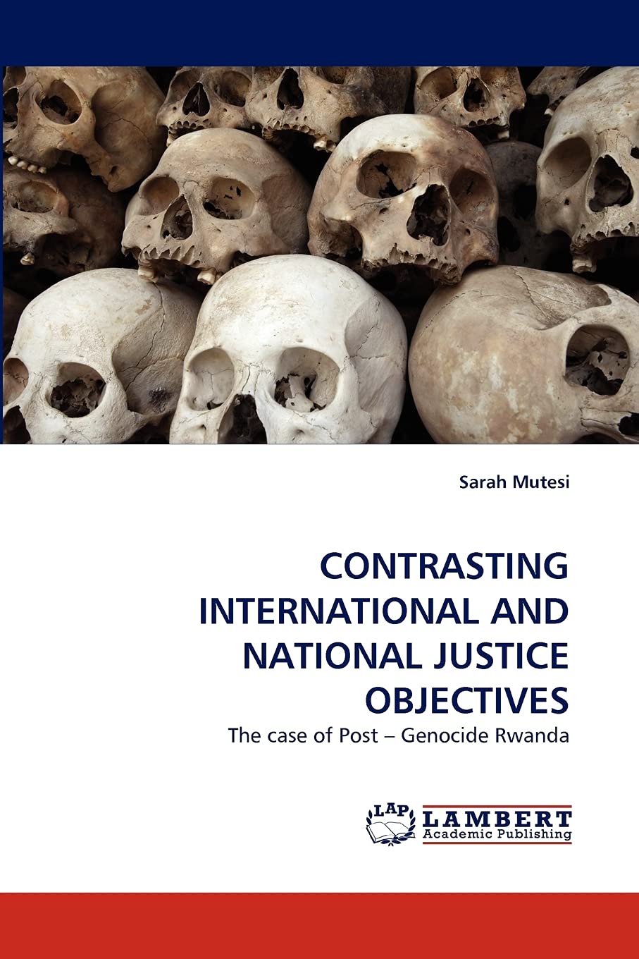 CONTRASTING INTERNATIONAL AND NATIONAL JUSTICE OBJECTIVES: The case of Post ? Genocide Rwanda,Used