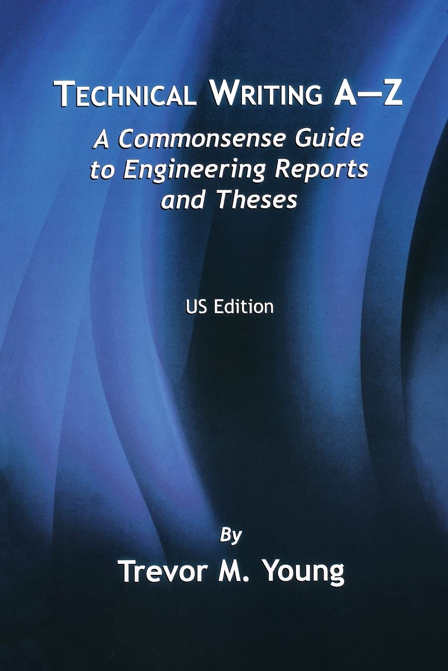 Technical Writing AZ: A Commonsense Guide to Engineering Reports and Theses,Used