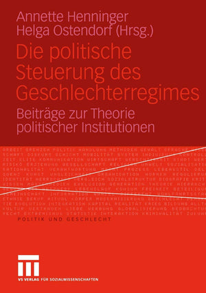 Die politische Steuerung des Geschlechterregimes: Beitrge zur Theorie politischer Institutionen (Politik und Geschlecht, 13) (Ge,Used