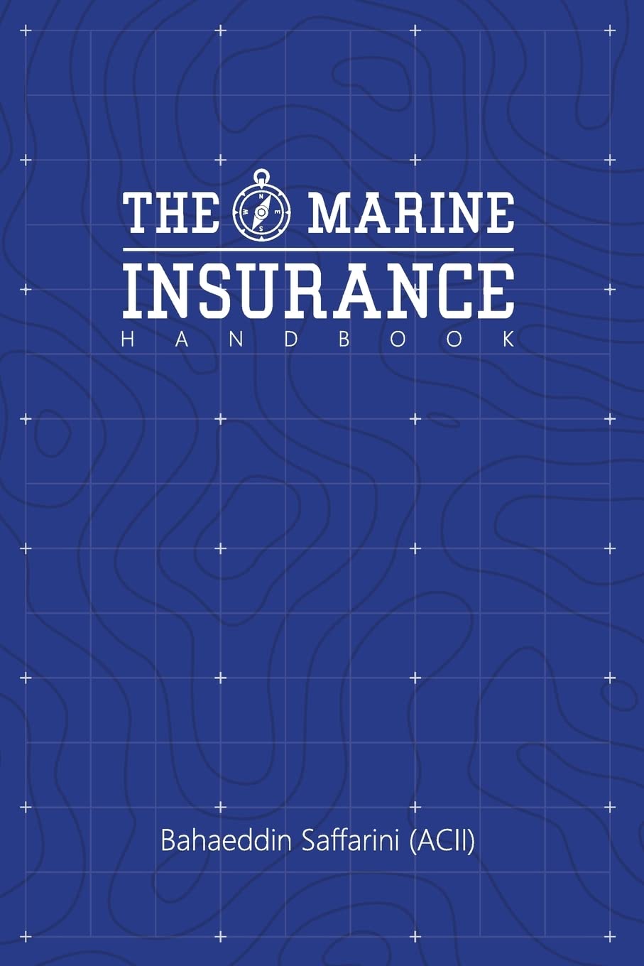 The Marine Insurance Handbook: An Exploration and InDepth Study of Marine Insurance Law and Clauses,Used