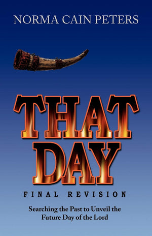 That Day: Searching the Past to Unveil the Future Day of the Lord Final Revision,Used