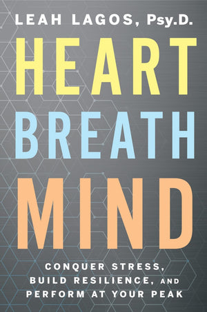 Heart Breath Mind: Conquer Stress, Build Resilience, And Perform At Your Peak