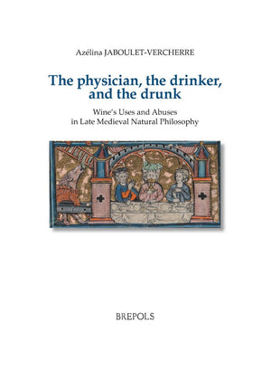 The Physician, the Drinker, and the Drunk (Bibliotheque D'histoire Culturelle Du Moyen Age),Used
