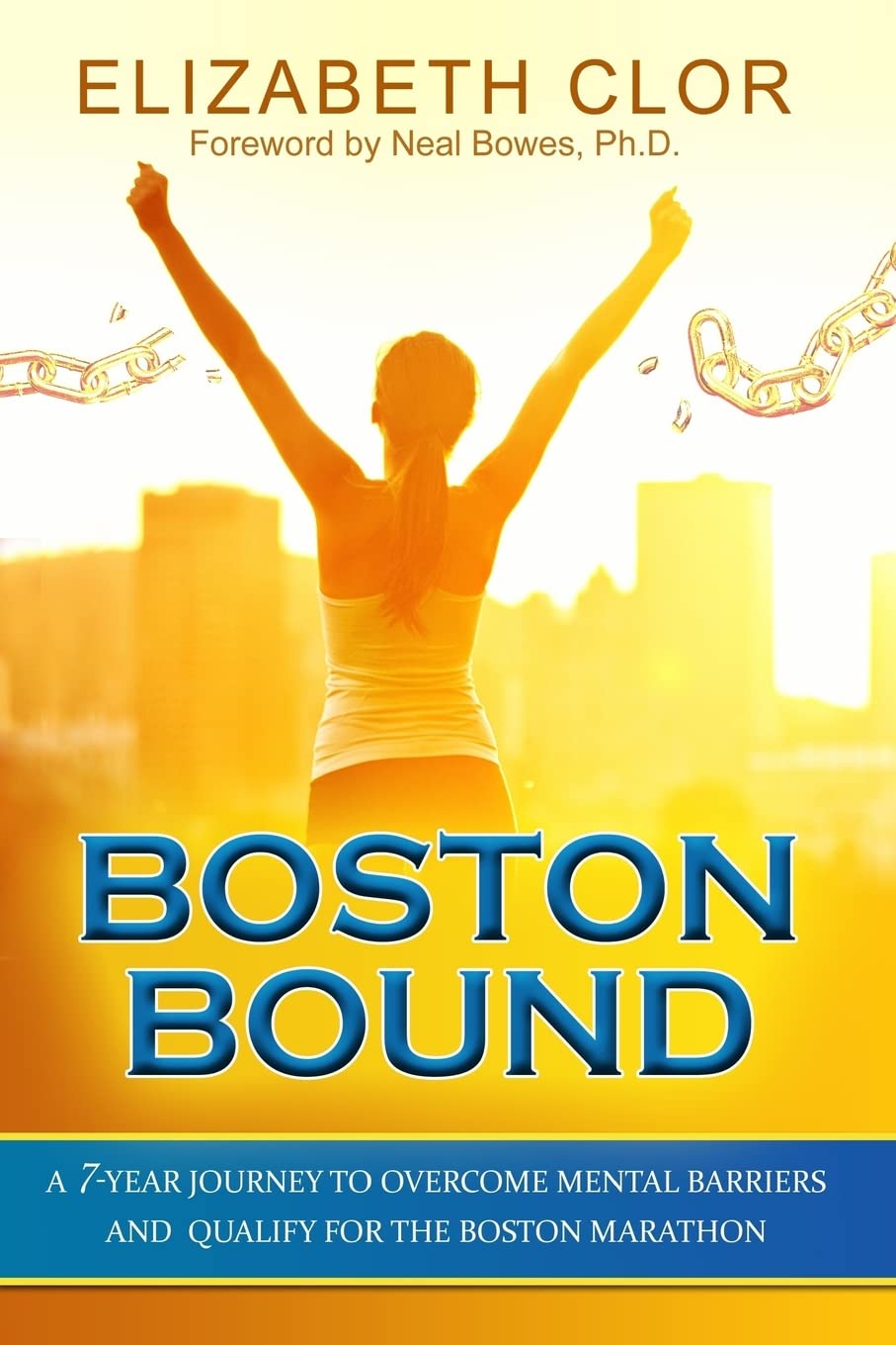 Boston Bound: A 7Year Journey to Overcome Mental Barriers and Qualify for the Boston Marathon,Used