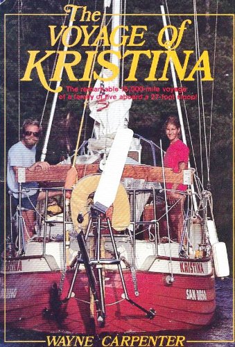The voyage of Kristina: The story of a family of five and their 15,000mile adventure aboard a 27foot sloop in the Pacific, Atl,Used