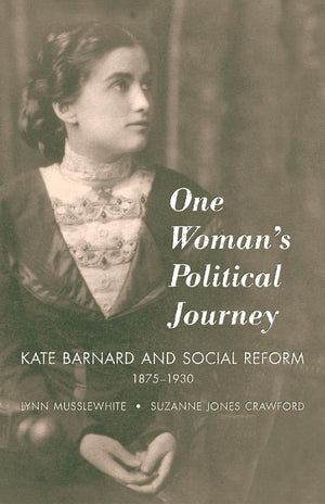 One Womans Political Journey: Kate Barnard And Social Reform, 18751930,Used