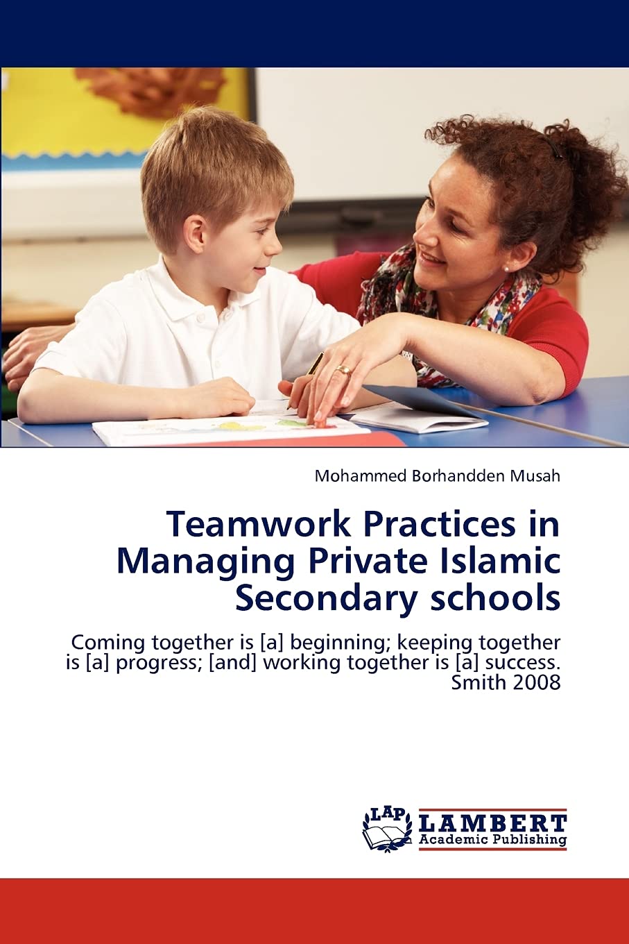 Teamwork Practices in Managing Private Islamic Secondary schools: Coming together is [a] beginning; keeping together is [a] prog,Used