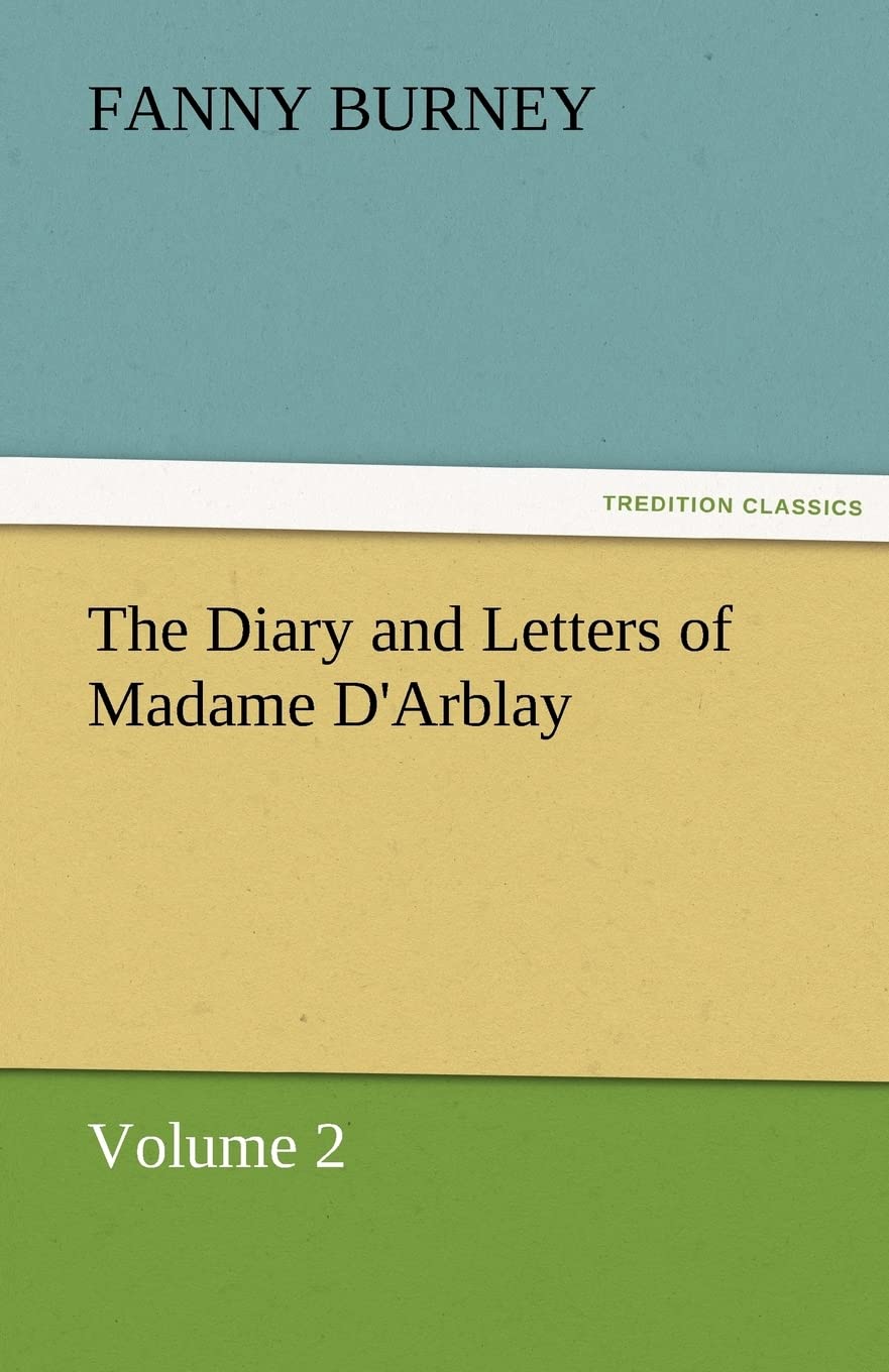 The Diary and Letters of Madame D'Arblay  Volume 2,Used
