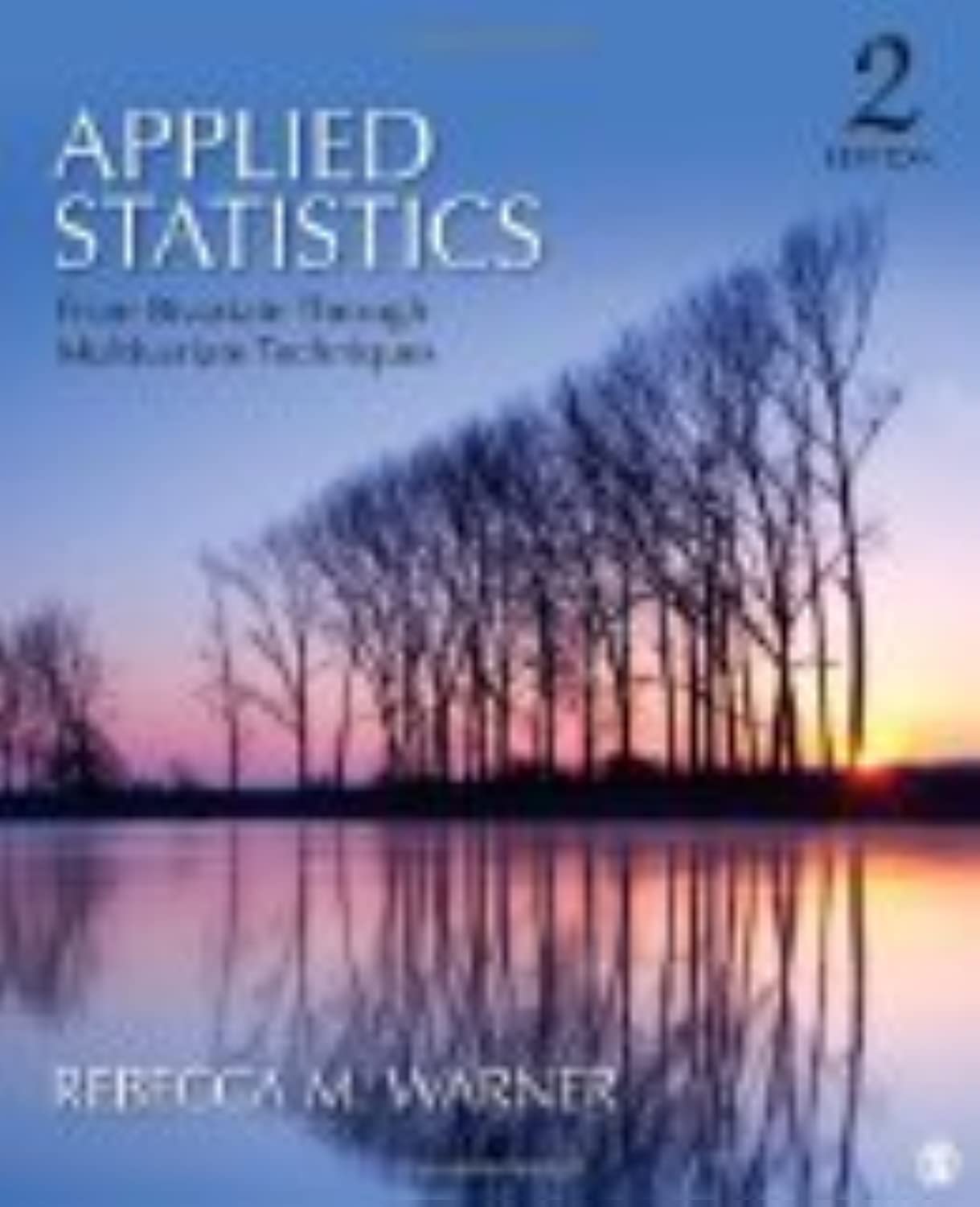 Applied Statistics: From Bivariate Through Multivariate Techniques,New