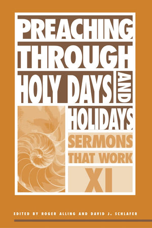 Preaching Through Holy Days And Holidays: Sermons That Work Series Xi (Sermons That Work, 11)