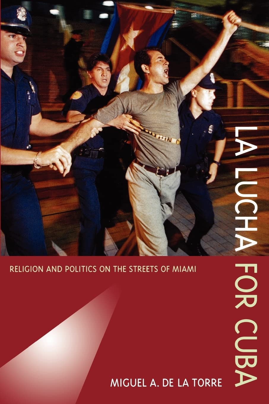 La Lucha For Cuba: Religion And Politics On The Streets Of Miami,New
