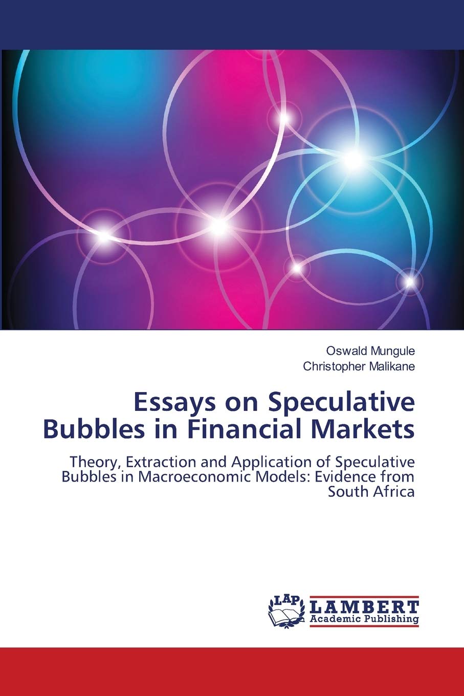 Essays on Speculative Bubbles in Financial Markets: Theory, Extraction and Application of Speculative Bubbles in Macroeconomic M,Used