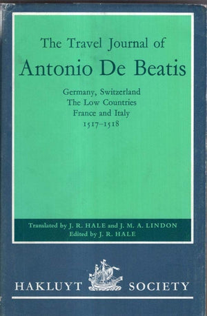 The Travel Journal of Antonio de Beatis through Germany, Switzerland, the Low Countries, France and Italy, 15178: Germany, Swit,Used