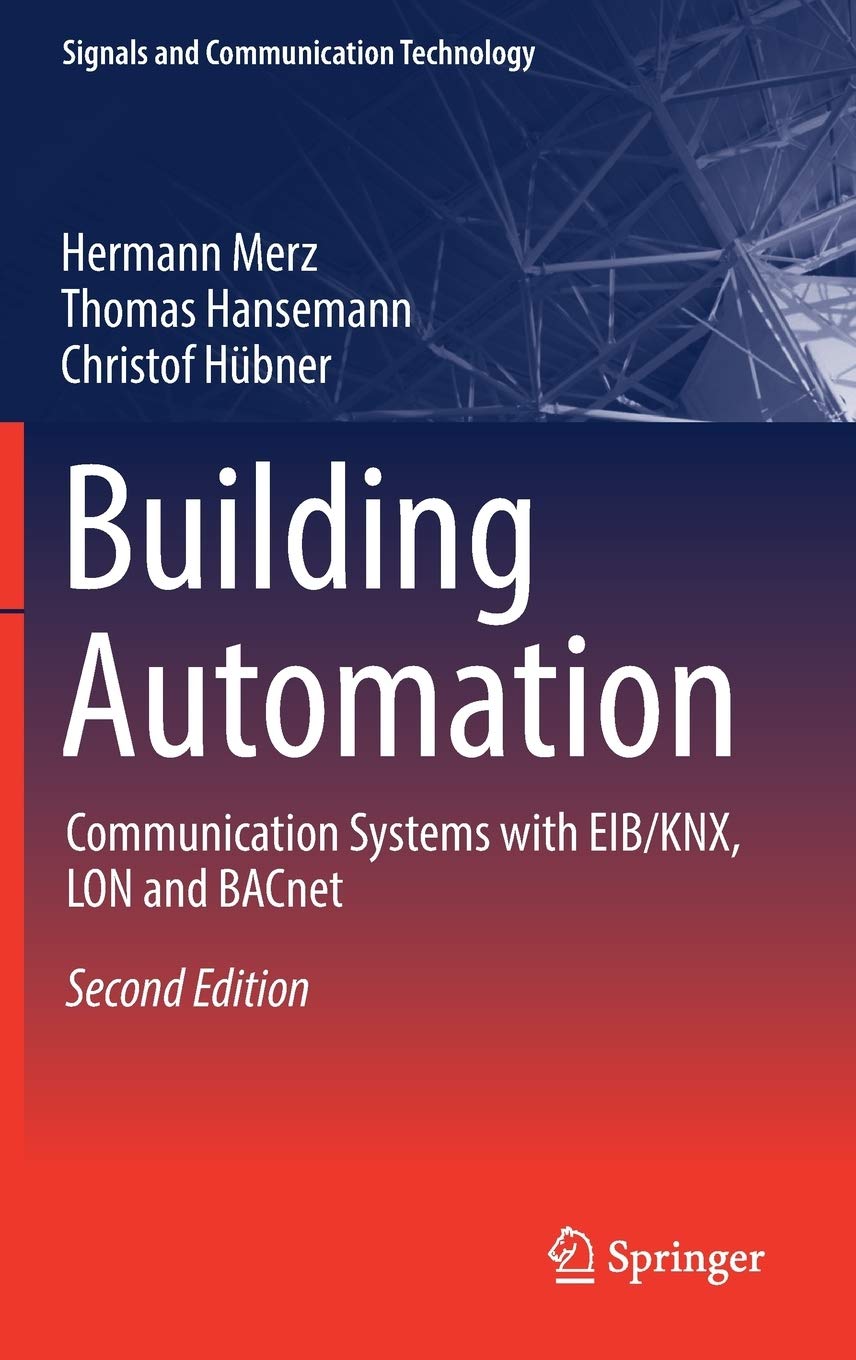 Building Automation: Communication systems with EIB/KNX, LON and BACnet (Signals and Communication Technology),New