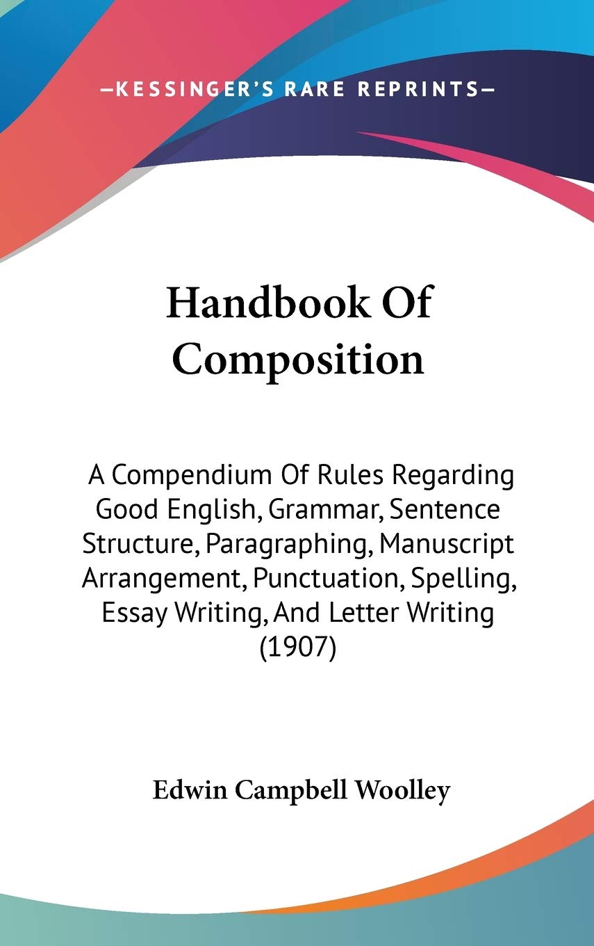 Handbook Of Composition: A Compendium Of Rules Regarding Good English, Grammar, Sentence Structure, Paragraphing, Manuscript Arr,New
