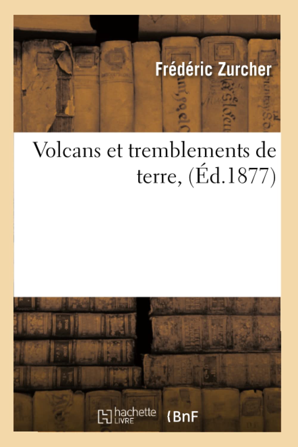 Volcans Et Tremblements De Terre, (D.1877) (Sciences) (French Edition),New