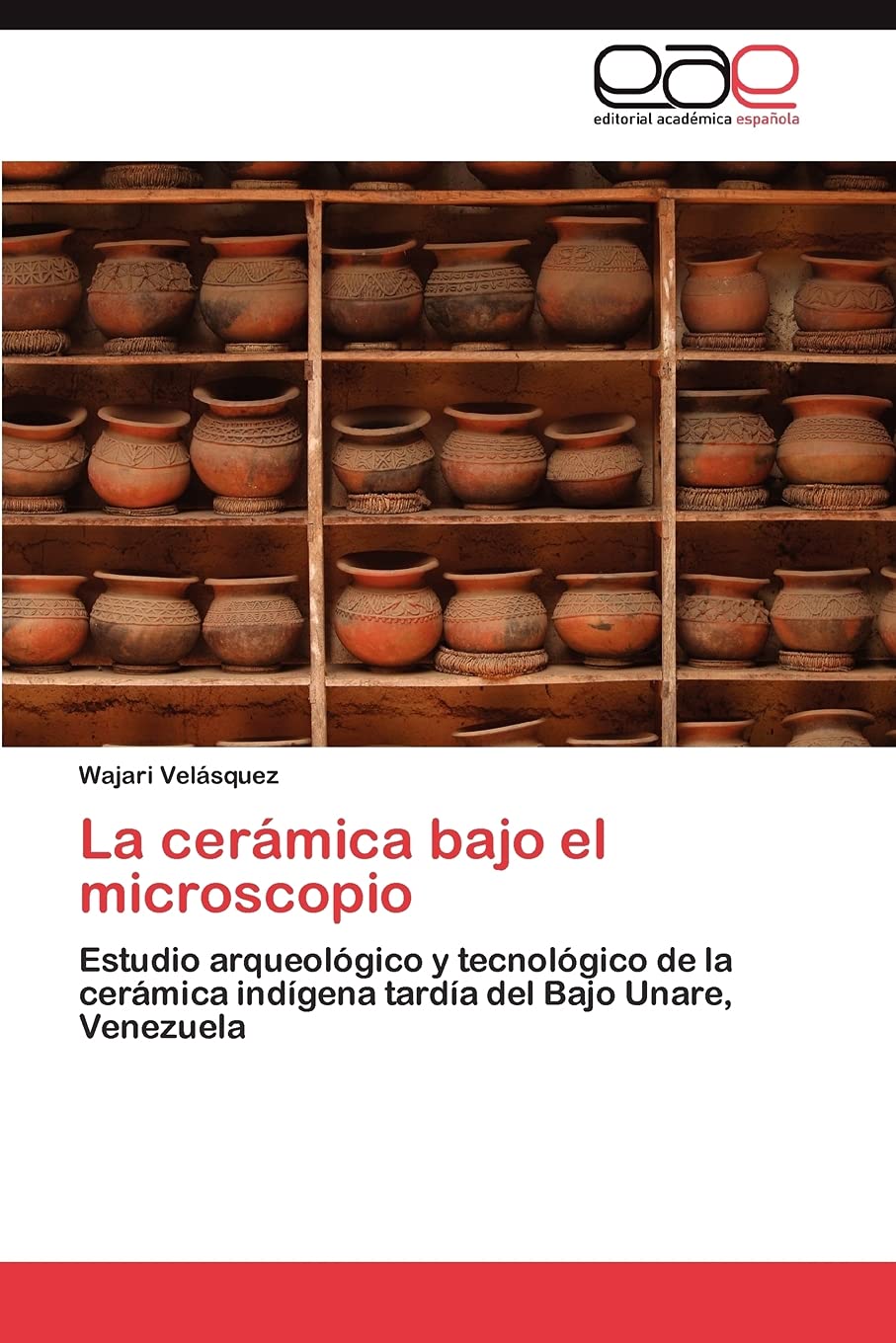 La cermica bajo el microscopio: Estudio arqueolgico y tecnolgico de la cermica indgena tarda del Bajo Unare, Venezue,Used
