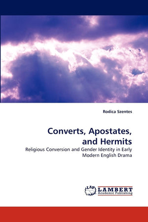 Converts, Apostates, and Hermits: Religious Conversion and Gender Identity in Early Modern English Drama,Used