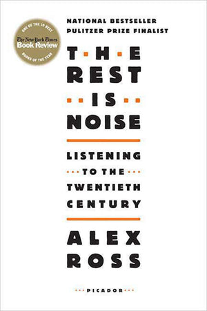 The Rest Is Noise: Listening to the Twentieth Century,New