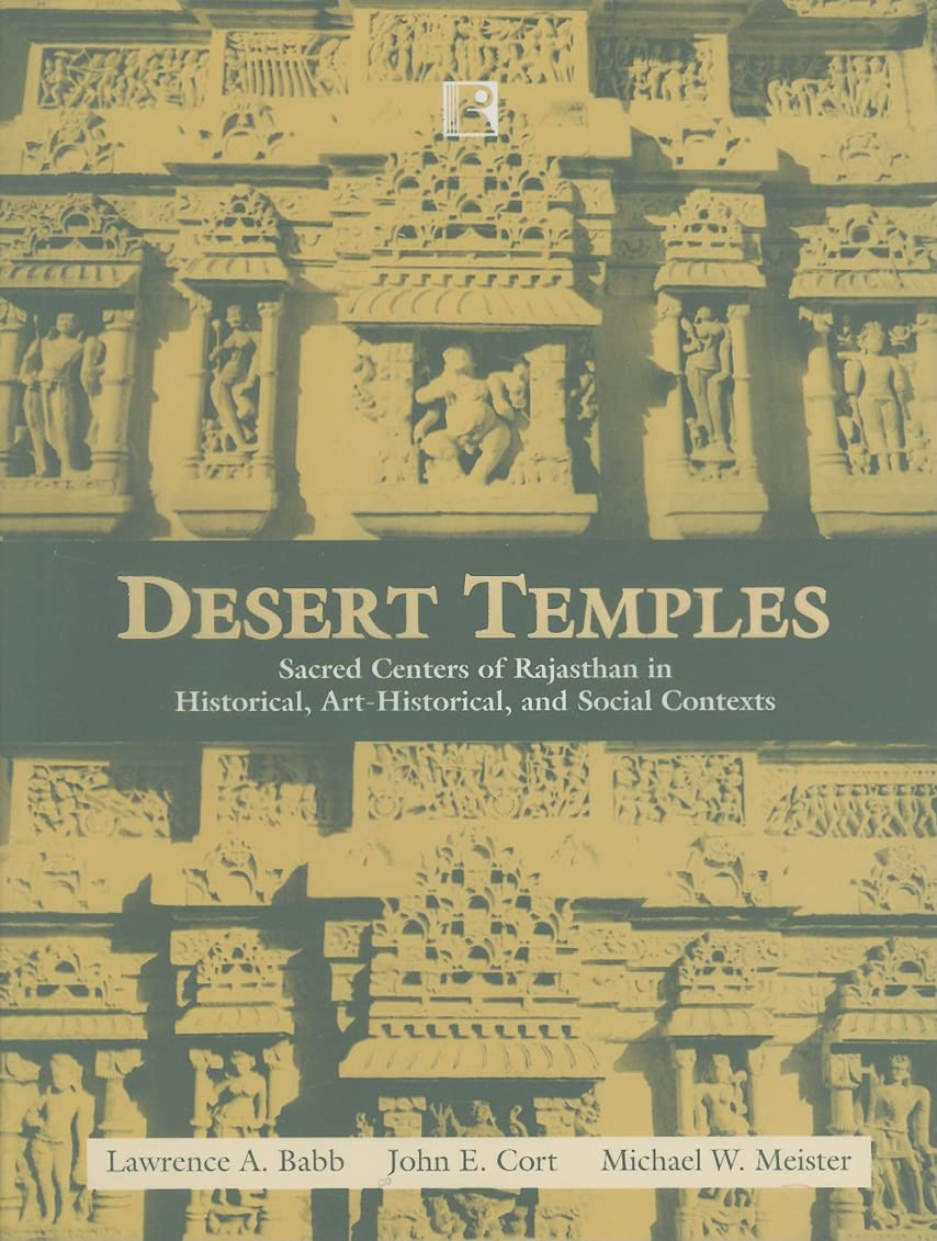 Desert Temples: Sacred Centers of Rajasthan in Historical, ArtHistorical, and Social Contexts,Used
