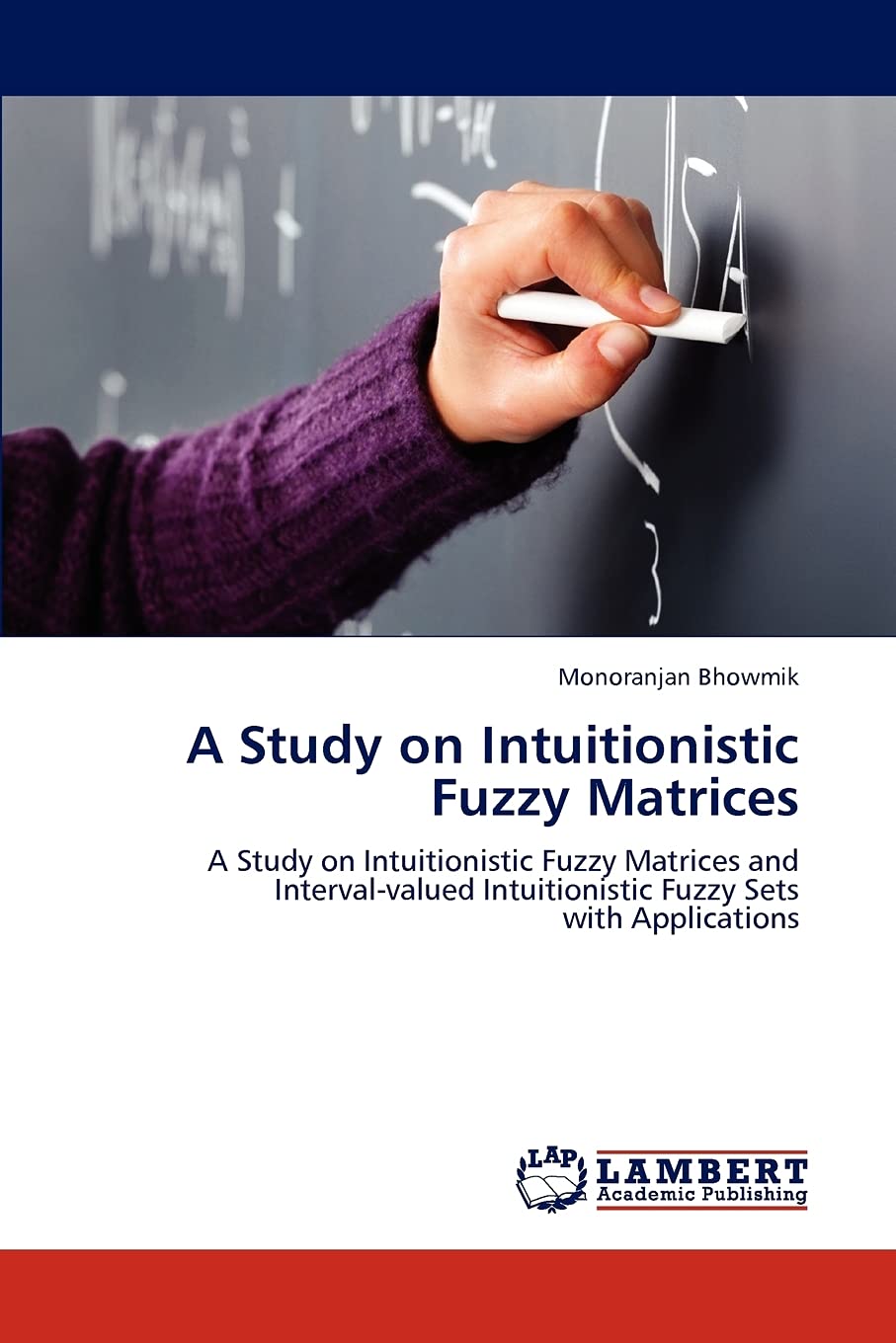 A Study on Intuitionistic Fuzzy Matrices: A Study on Intuitionistic Fuzzy Matrices and Intervalvalued Intuitionistic Fuzzy Sets,Used
