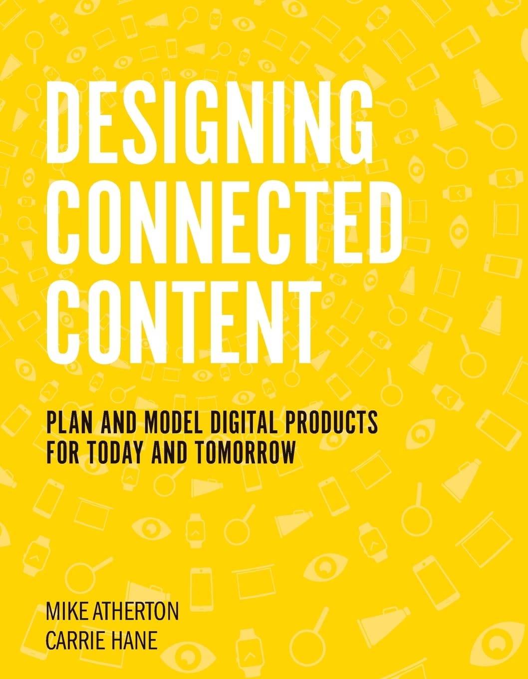 Designing Connected Content: Plan and Model Digital Products for Today and Tomorrow (Voices That Matter),Used