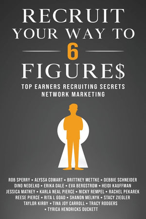 Recruit Your Way To 6 Figures: Top Earners Recruiting Secrets Network Marketing,Used