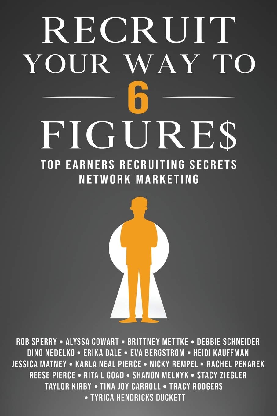 Recruit Your Way To 6 Figures: Top Earners Recruiting Secrets Network Marketing,Used