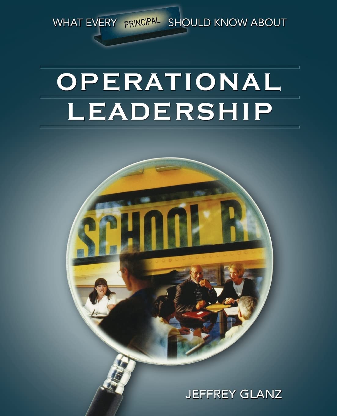 What Every Principal Should Know About Operational Leadership,Used